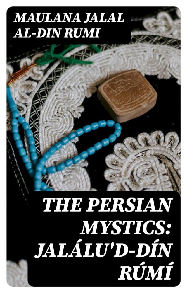  The Persian Mystics: Jal&aacute;lu'd-d&iacute;n R&uacute;m&iacute;(Kobo/電子書)