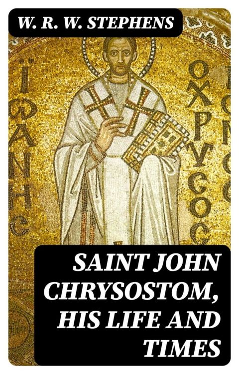 Saint John Chrysostom, His Life and Times(Kobo/電子書)