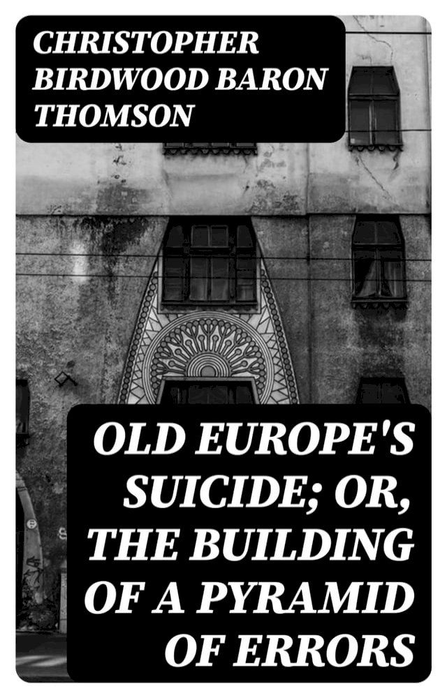  Old Europe's Suicide; or, The Building of a Pyramid of Errors(Kobo/電子書)