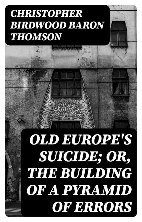 Old Europe's Suicide; or, The Building of a Pyramid of Errors(Kobo/電子書)