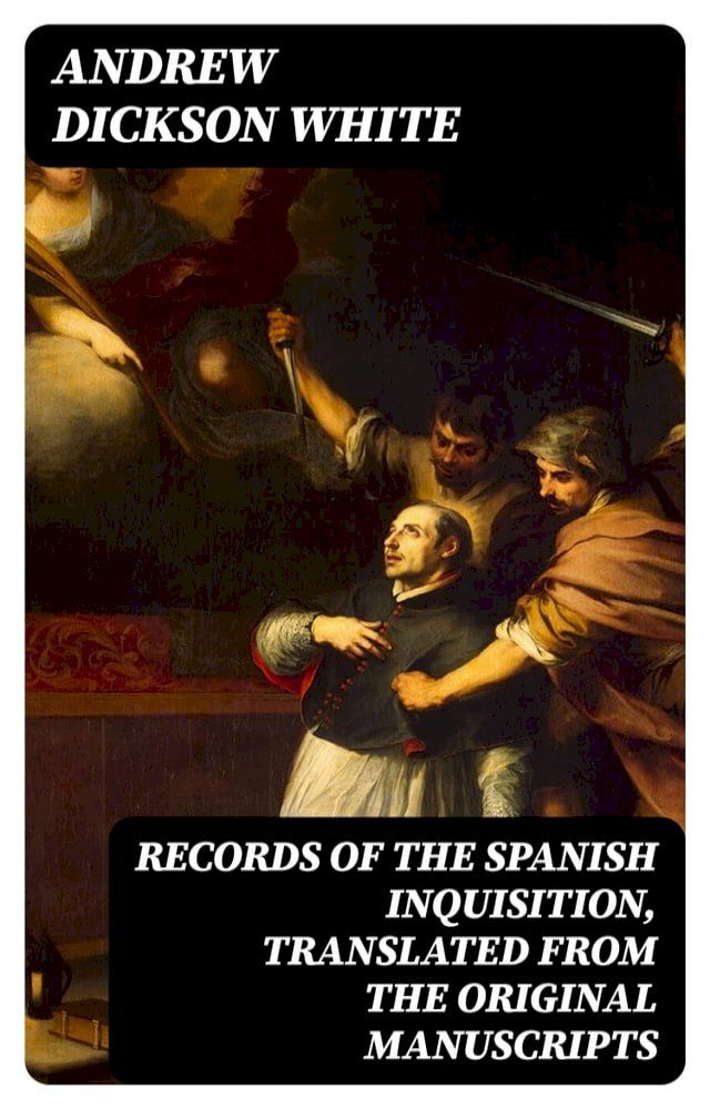  Records of the Spanish Inquisition, Translated from the Original Manuscripts(Kobo/電子書)