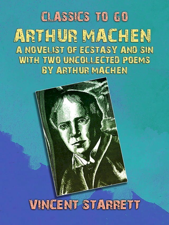  Arthur Machen A Novelist of Ecstasy and Sin With Two Uncollected Poems by Arthur Machen(Kobo/電子書)