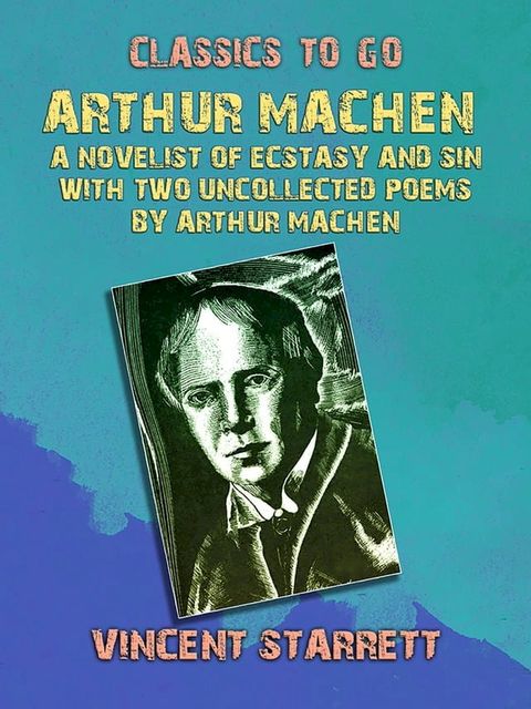 Arthur Machen A Novelist of Ecstasy and Sin With Two Uncollected Poems by Arthur Machen(Kobo/電子書)