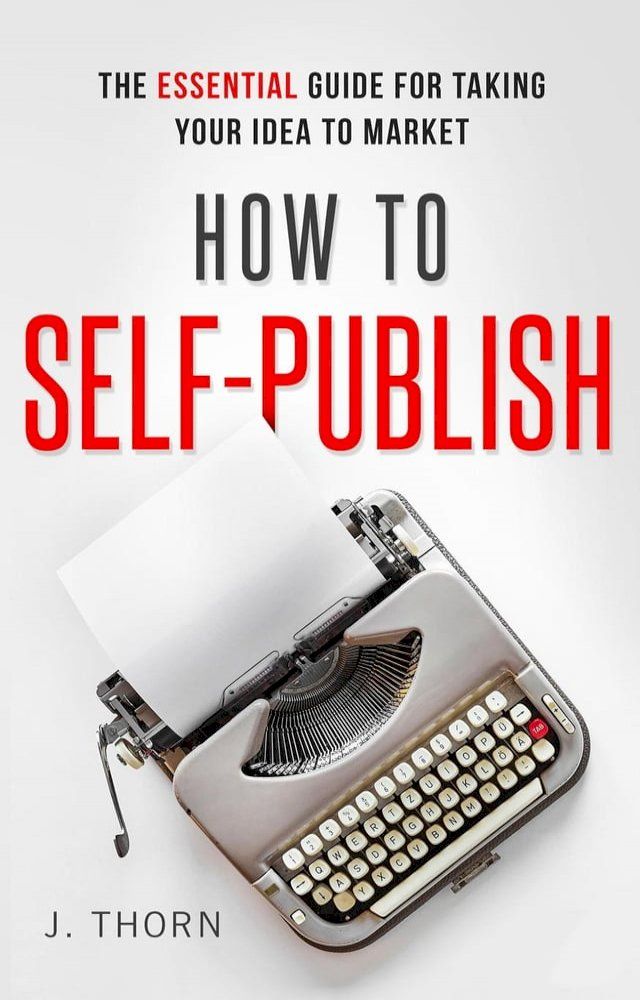  How to Self-Publish: The Essential Guide for Taking Your Idea to Market(Kobo/電子書)