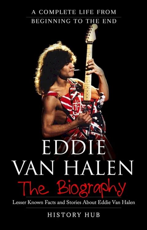 Eddie Van Halen: A Complete Life from Beginning to the End(Kobo/電子書)