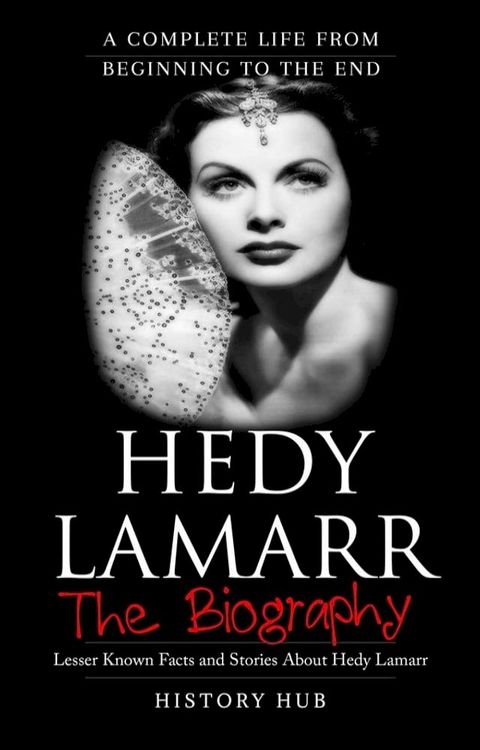 Hedy Lamarr: A Complete Life from Beginning to the End(Kobo/電子書)