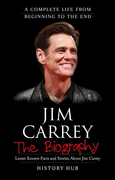 Jim Carrey: A Complete Life from Beginning to the End(Kobo/電子書)