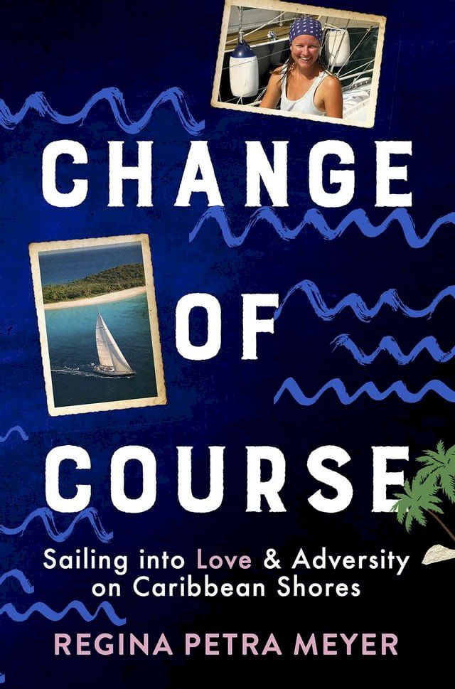  Change of Course: Sailing into Love & Adversity on Caribbean Shores(Kobo/電子書)