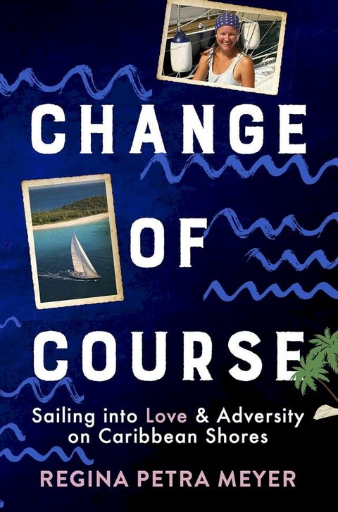 Change of Course: Sailing into Love & Adversity on Caribbean Shores(Kobo/電子書)