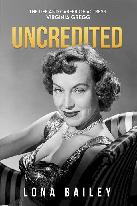 Uncredited: The Life and Career of Virginia Gregg(Kobo/電子書)