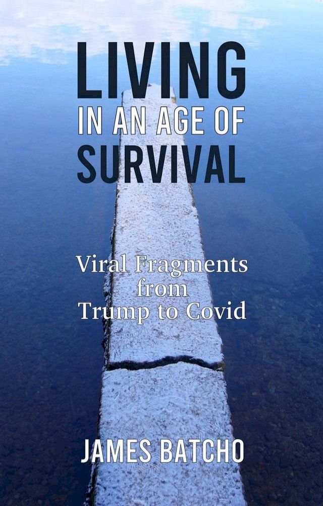  Living in an Age of Survival: Viral Fragments from Trump to Covid(Kobo/電子書)