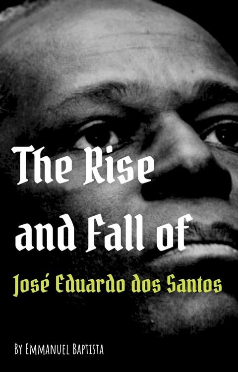 The Rise and Fall of Jos&eacute; Eduardo dos Santos(Kobo/電子書)