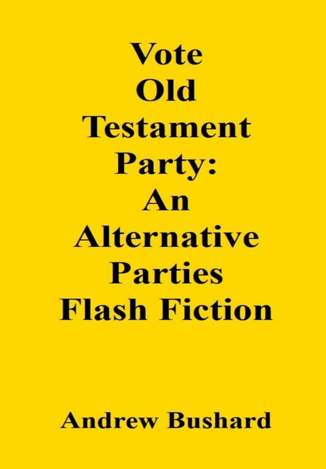  Vote Old Testament Party: An Alternative Parties Flash Fiction(Kobo/電子書)