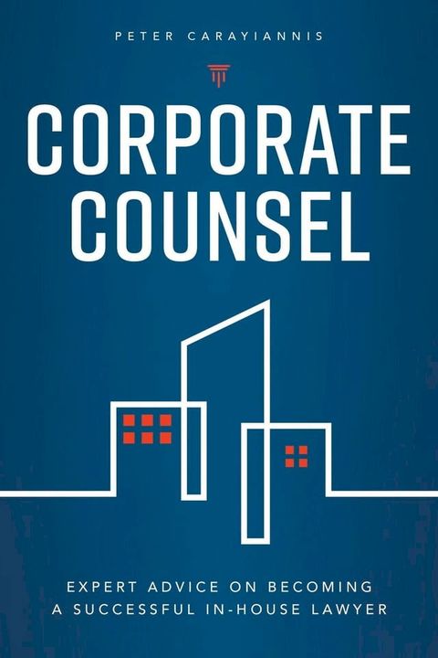 Corporate Counsel: Expert Advice on Becoming a Successful In-House Lawyer(Kobo/電子書)