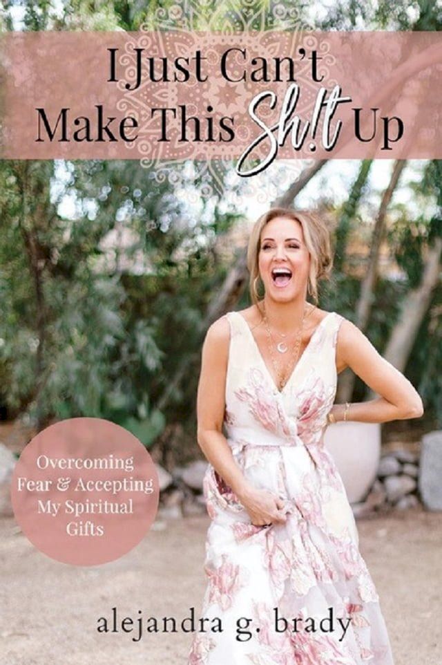  I Just Can’t Make This Sh!t Up: Overcoming Fear and Accepting My Spiritual Gifts(Kobo/電子書)