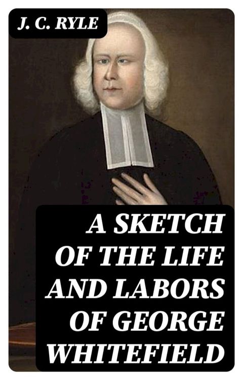 A Sketch of the Life and Labors of George Whitefield(Kobo/電子書)