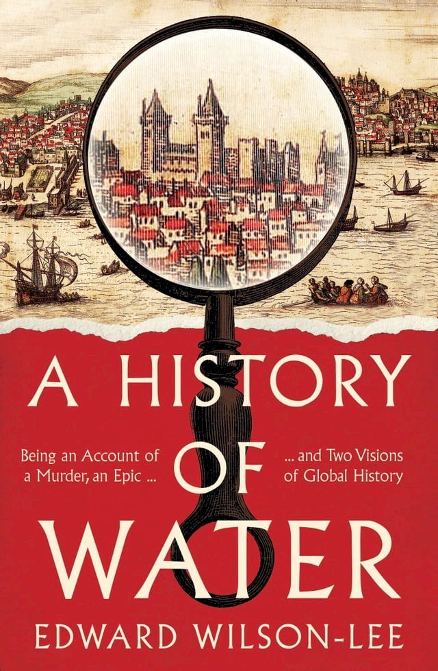  A History of Water: Being an Account of a Murder, an Epic and Two Visions of Global History(Kobo/電子書)