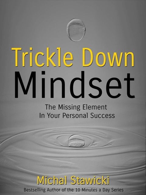 Trickle Down Mindset: The Missing Element in Your Personal Success(Kobo/電子書)