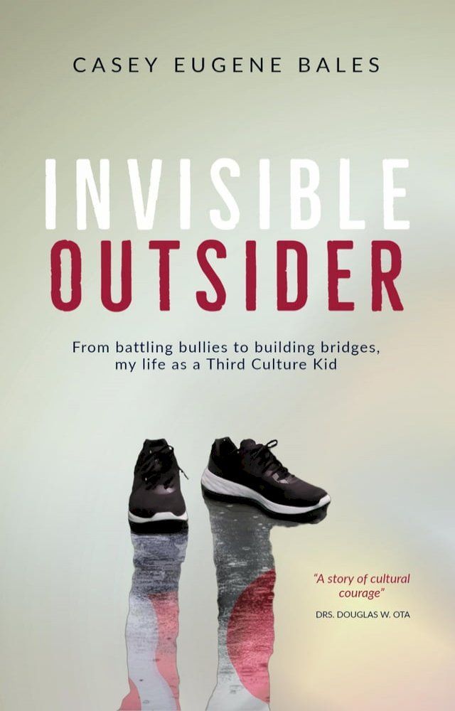  Invisible Outsider: From Battling Bullies to Building Bridges, My Life as a Third Culture Kid(Kobo/電子書)