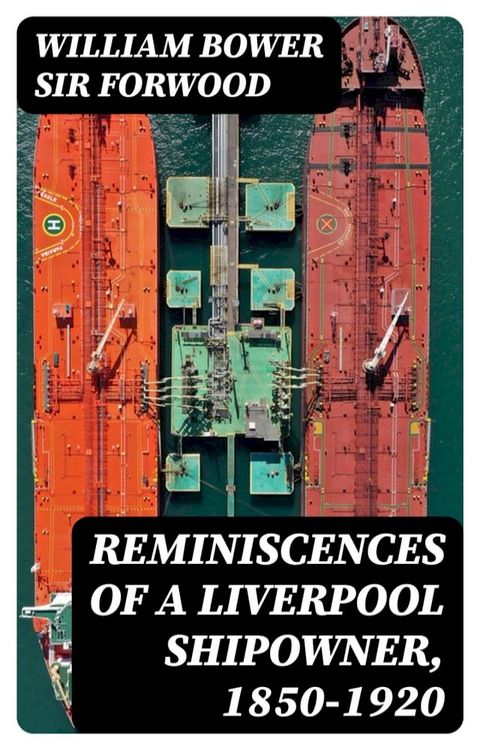 Reminiscences of a Liverpool Shipowner, 1850-1920(Kobo/電子書)