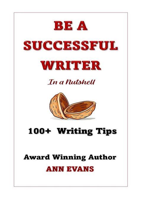 Be a Successful Writer in a Nutshell - 100+ Writing Tips(Kobo/電子書)