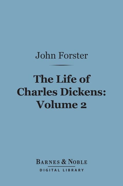 The Life of Charles Dickens, Volume 2 (Barnes & Noble Digital Library)(Kobo/電子書)