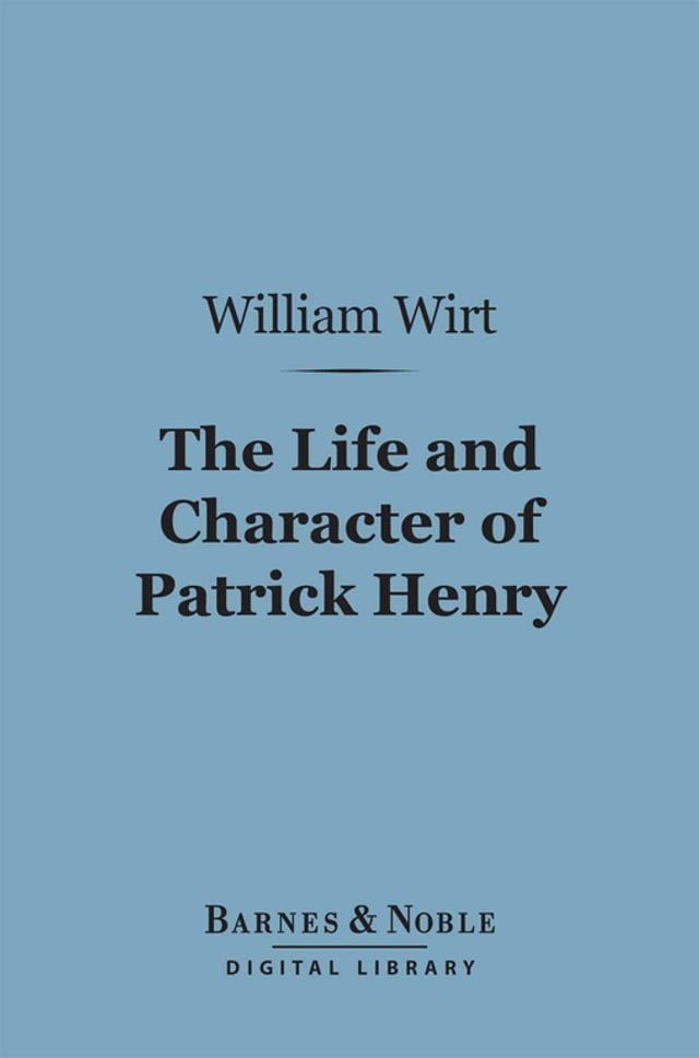  The Life and Character of Patrick Henry (Barnes & Noble Digital Library)(Kobo/電子書)