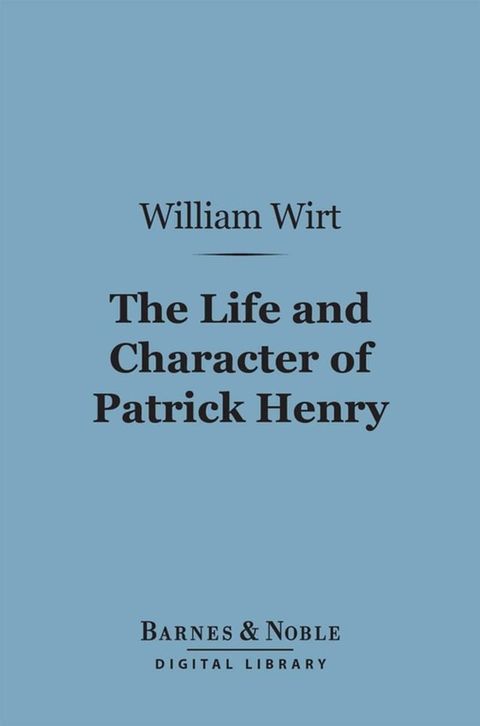 The Life and Character of Patrick Henry (Barnes & Noble Digital Library)(Kobo/電子書)