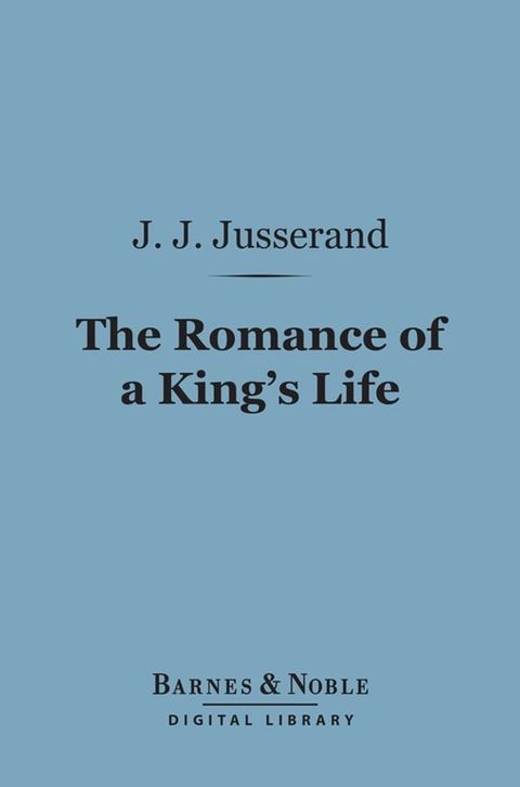 The Romance of a King's Life (Barnes & Noble Digital Library)(Kobo/電子書)