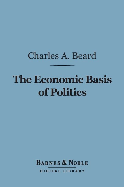 The Economic Basis of Politics (Barnes & Noble Digital Library)(Kobo/電子書)