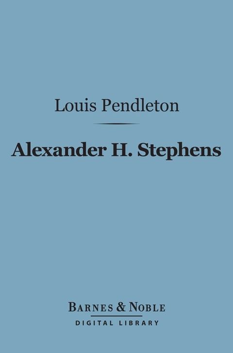 Alexander H. Stephens (Barnes & Noble Digital Library)(Kobo/電子書)