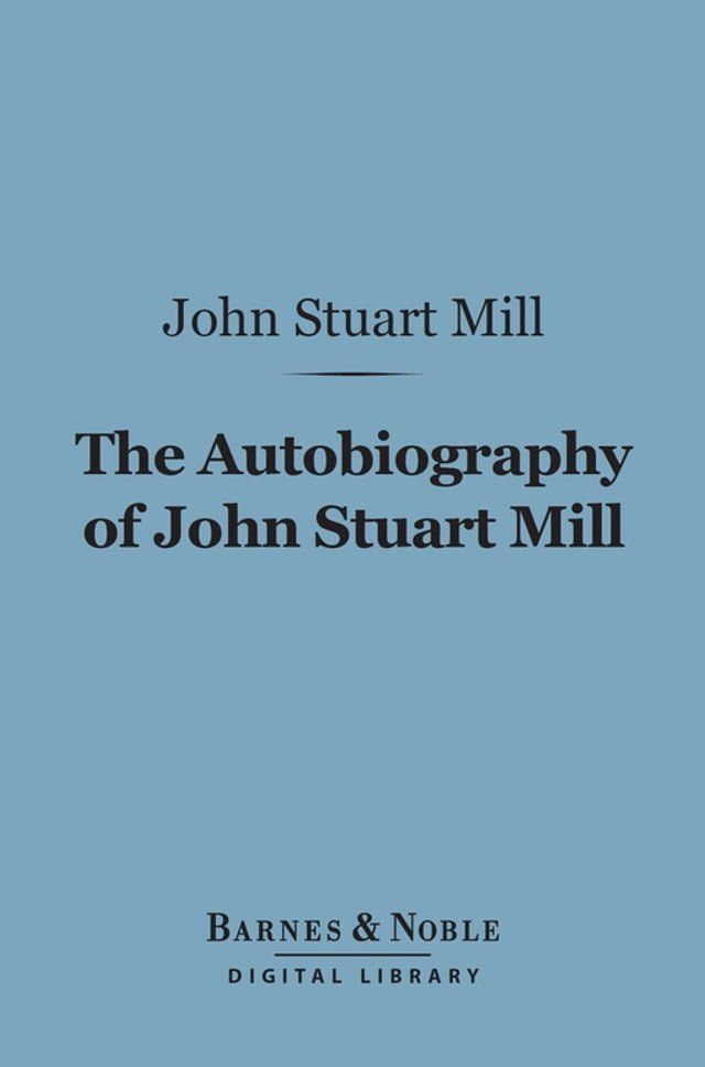  The Autobiography of John Stuart Mill (Barnes & Noble Digital Library)(Kobo/電子書)