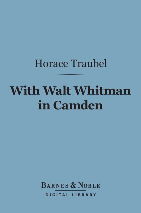 With Walt Whitman in Camden (Barnes & Noble Digital Library)(Kobo/電子書)