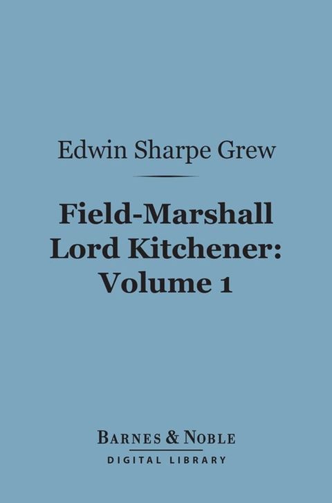 Field-Marshall Lord Kitchener, Volume 1 (Barnes & Noble Digital Library)(Kobo/電子書)