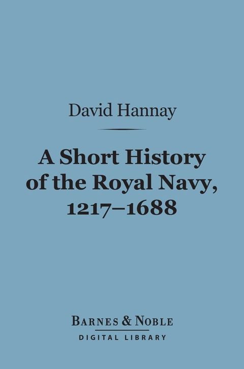 A Short History of the Royal Navy, 1217-1688 (Barnes & Noble Digital Library)(Kobo/電子書)