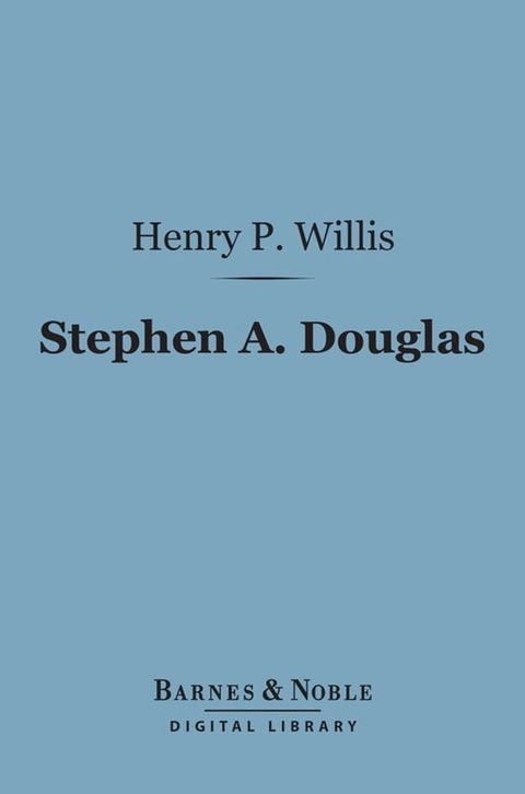 Stephen A. Douglas (Barnes & Noble Digital Library)(Kobo/電子書)