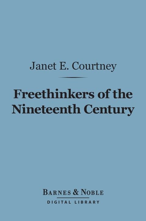 Freethinkers of the Nineteenth Century (Barnes & Noble Digital Library)(Kobo/電子書)