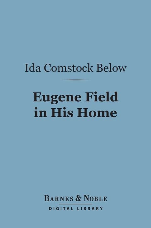 Eugene Field in His Home (Barnes & Noble Digital Library)(Kobo/電子書)