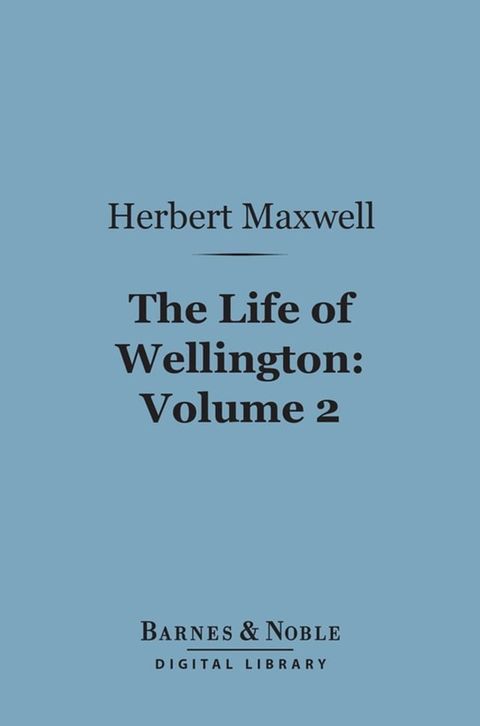 The Life of Wellington, Volume 2 (Barnes & Noble Digital Library)(Kobo/電子書)