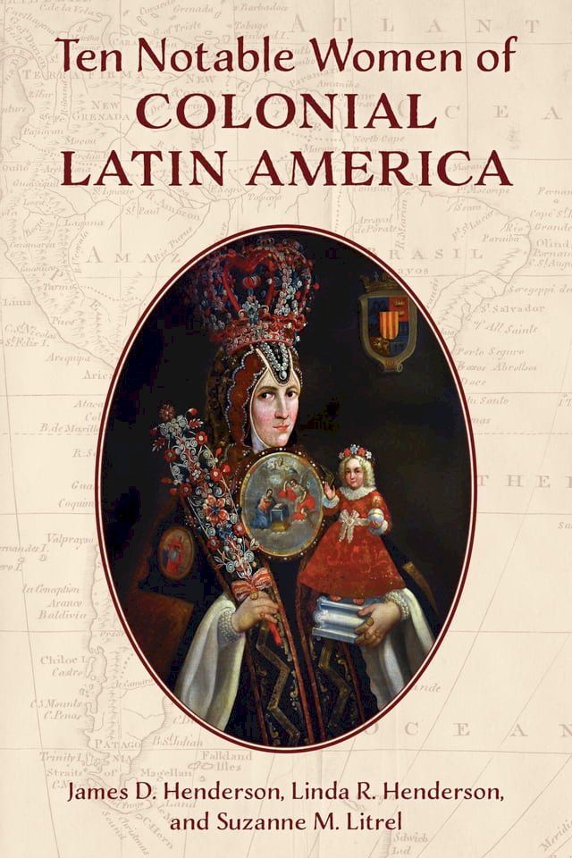  Ten Notable Women of Colonial Latin America(Kobo/電子書)