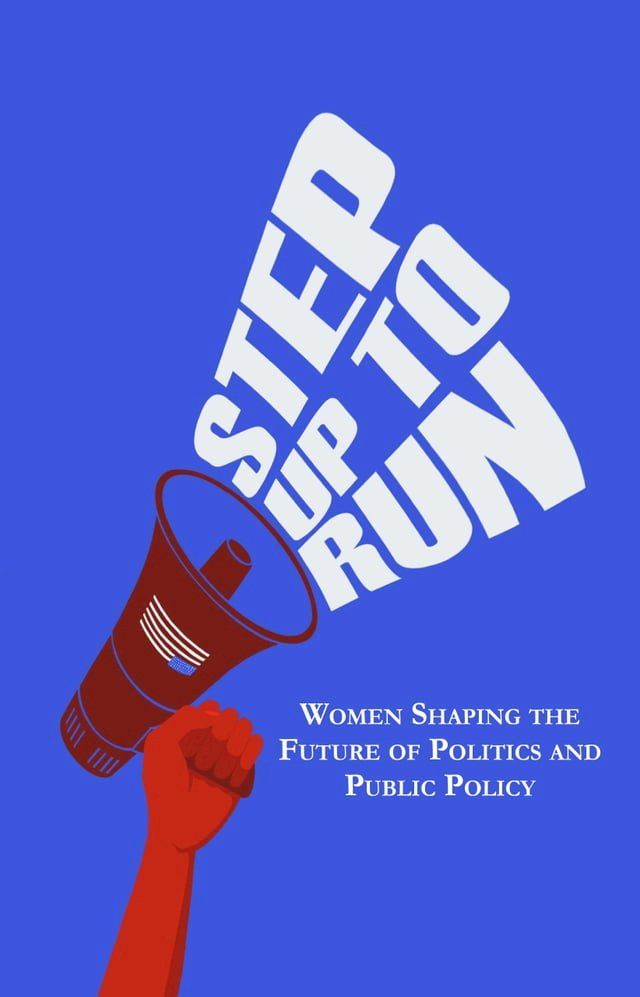  Step Up to Run: Women Shaping the Future of Politics and Public Policy(Kobo/電子書)