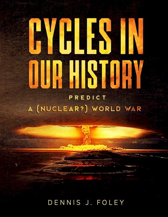  Cycles In Our History Predict A (Nuclear?) World War(Kobo/電子書)