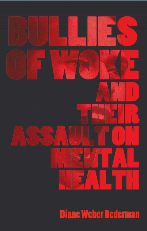 Bullies of Woke and their Assault on Mental Health(Kobo/電子書)