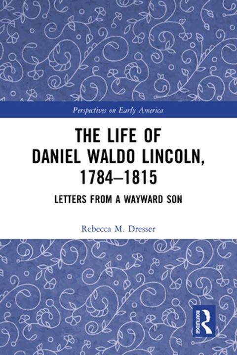 The Life of Daniel Waldo Lincoln, 1784-1815(Kobo/電子書)