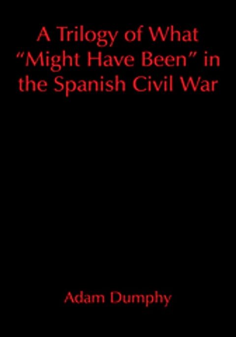 A Trilogy of What "Might Have Been" in the Spanish Civil War(Kobo/電子書)