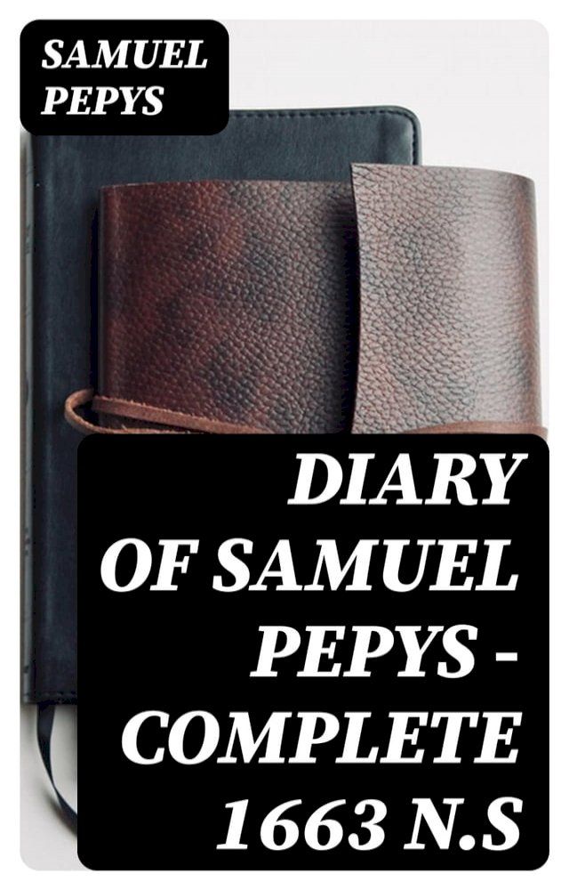  Diary of Samuel Pepys — Complete 1663 N.S(Kobo/電子書)