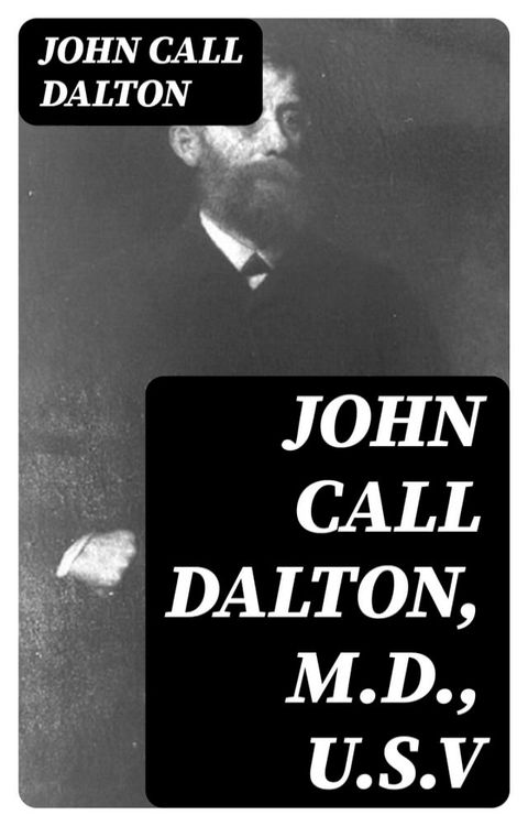 John Call Dalton, M.D., U.S.V(Kobo/電子書)