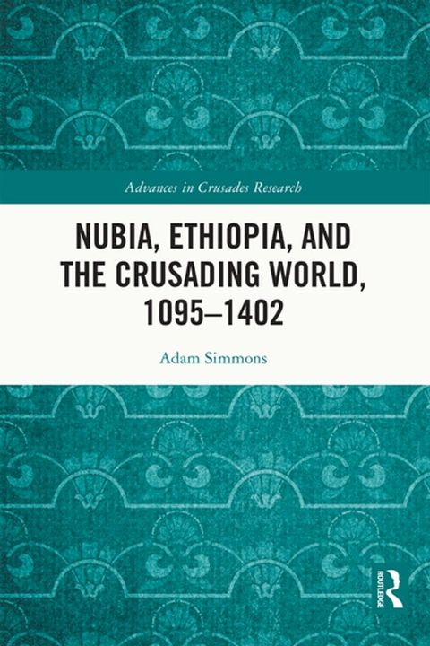 Nubia, Ethiopia, and the Crusading World, 1095-1402(Kobo/電子書)