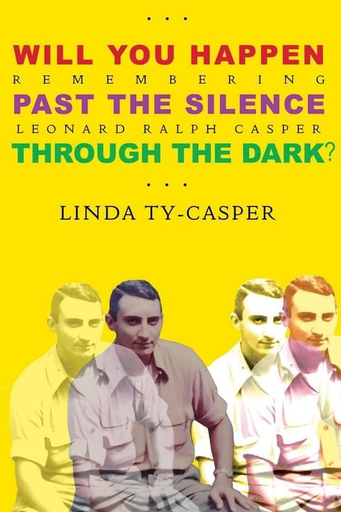 Will You Happen, Past the Silence, Through the Dark? : Remembering Leonard Ralph Casper(Kobo/電子書)