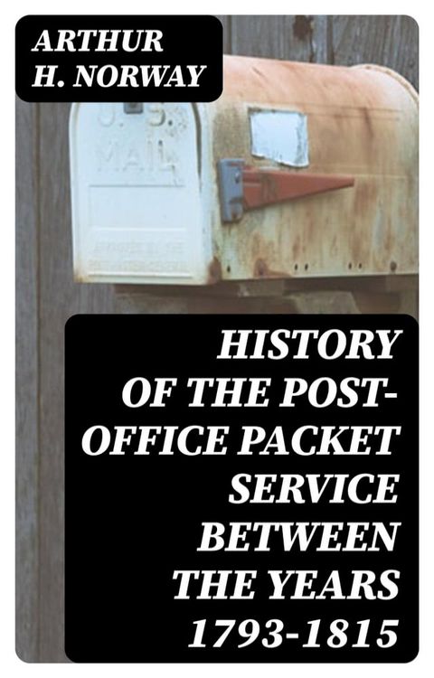 History of the Post-Office Packet Service between the years 1793-1815(Kobo/電子書)